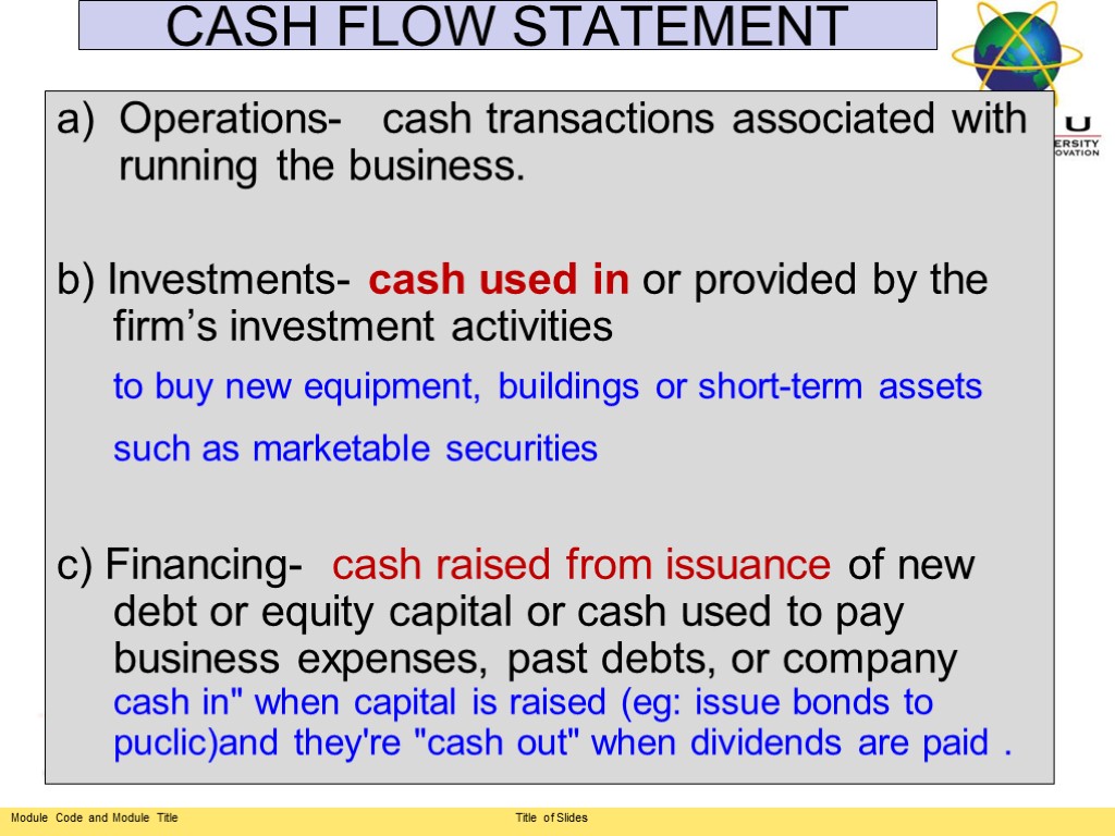 CASH FLOW STATEMENT Operations- cash transactions associated with running the business. b) Investments- cash